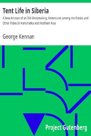 [Gutenberg 12328] • Tent Life in Siberia / A New Account of an Old Undertaking; Adventures among the Koraks and Other Tribes In Kamchatka and Northern Asia